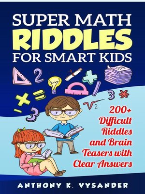 cover image of Super Math Riddles for Smart Kids 200+ Difficult Riddles and Brain Teasers with Clear Answers